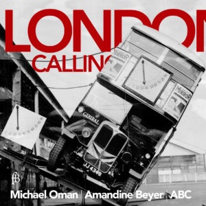 LONDON CALLING – Michael Oman | Amandine Beyer | ABC