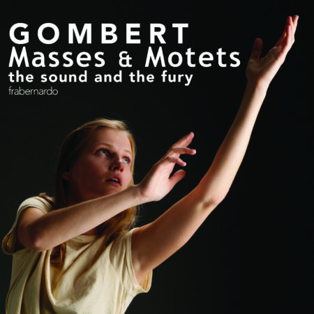 GOMBERT - Masses & Motets - the sound and the fury